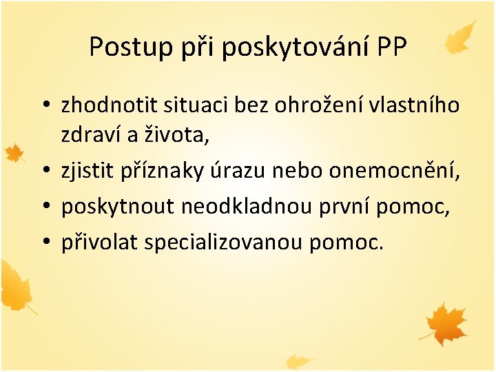 Postup při poskytování PP • zhodnotit situaci bez ohrožení vlastního zdraví a života, •