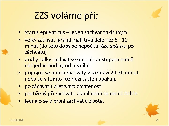 ZZS voláme při: • Status epilepticus – jeden záchvat za druhým • velký záchvat