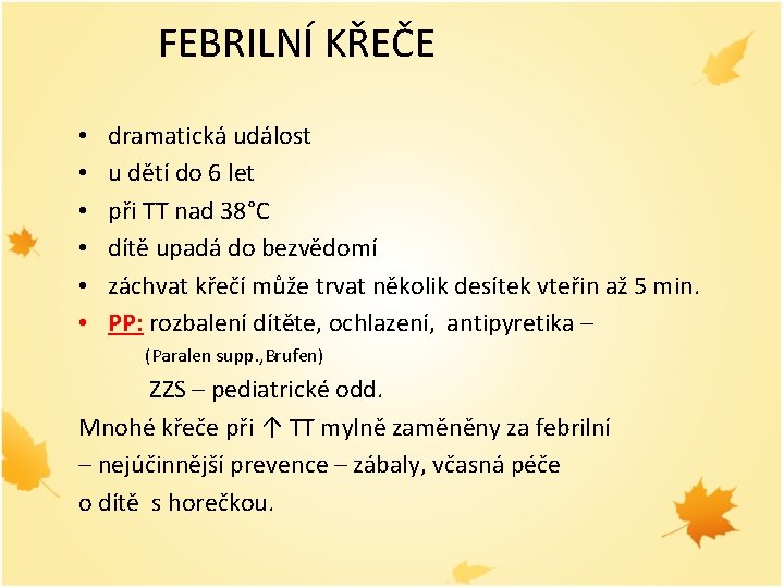 FEBRILNÍ KŘEČE • • • dramatická událost u dětí do 6 let při TT