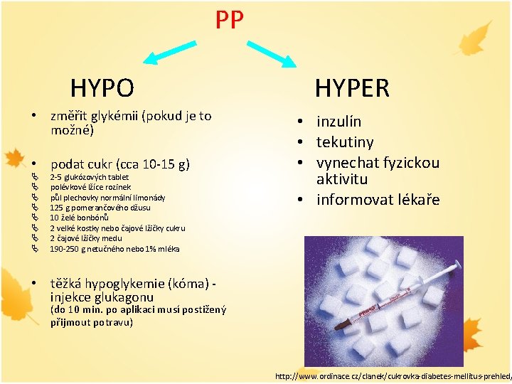 PP HYPO • změřit glykémii (pokud je to možné) • podat cukr (cca 10