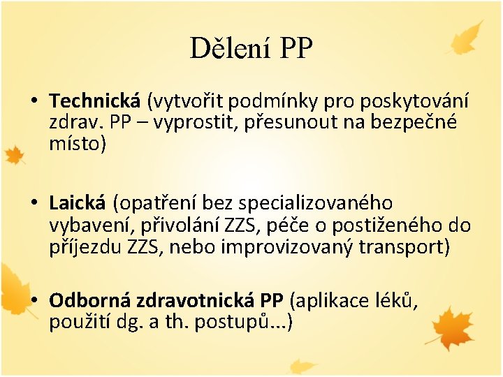 Dělení PP • Technická (vytvořit podmínky pro poskytování zdrav. PP – vyprostit, přesunout na