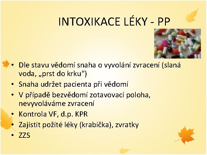 INTOXIKACE LÉKY - PP • Dle stavu vědomí snaha o vyvolání zvracení (slaná voda,