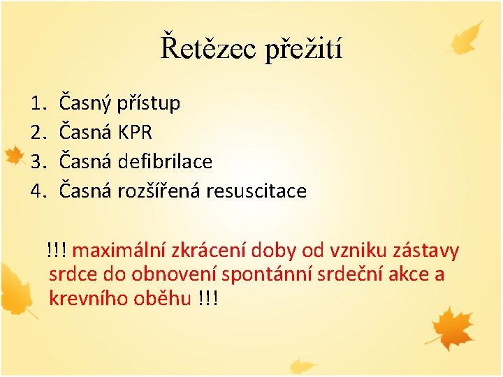 Řetězec přežití 1. 2. 3. 4. Časný přístup Časná KPR Časná defibrilace Časná rozšířená