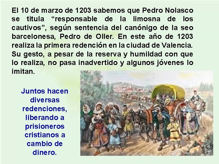 El 10 de marzo de 1203 sabemos que Pedro Nolasco se titula “responsable de