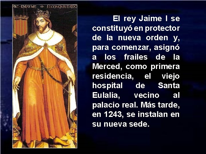 El rey Jaime I se constituyó en protector de la nueva orden y, para