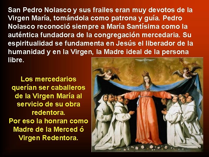 San Pedro Nolasco y sus frailes eran muy devotos de la Virgen María, tomándola