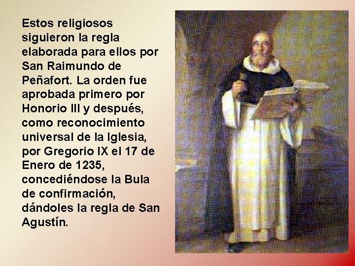 Estos religiosos siguieron la regla elaborada para ellos por San Raimundo de Peñafort. La