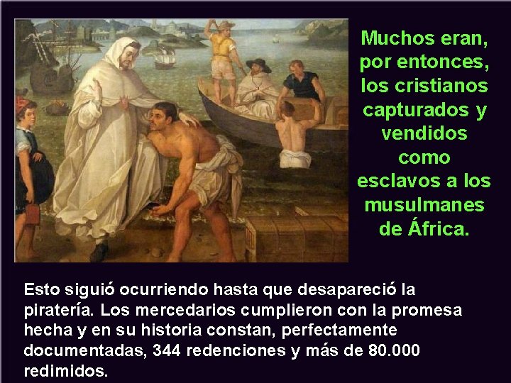 Muchos eran, por entonces, los cristianos capturados y vendidos como esclavos a los musulmanes