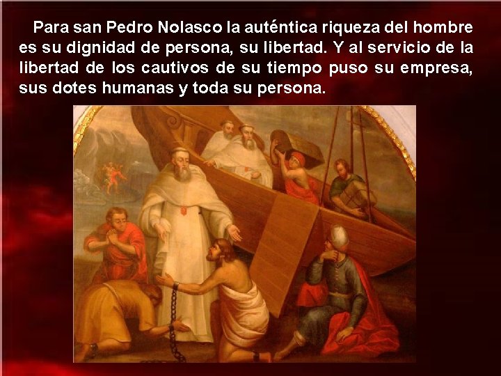  Para san Pedro Nolasco la auténtica riqueza del hombre es su dignidad de