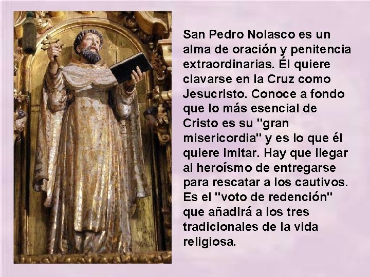San Pedro Nolasco es un alma de oración y penitencia extraordinarias. Él quiere clavarse
