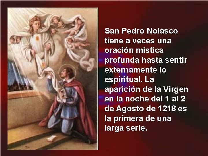 San Pedro Nolasco tiene a veces una oración mística profunda hasta sentir externamente lo