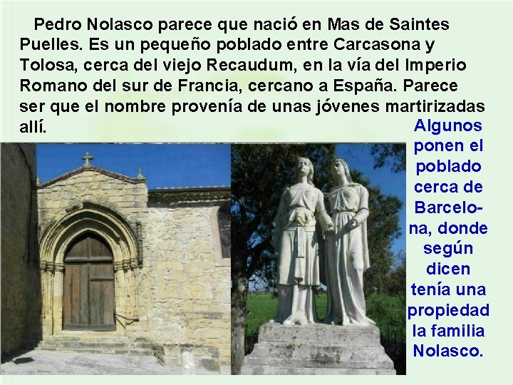  Pedro Nolasco parece que nació en Mas de Saintes Puelles. Es un pequeño