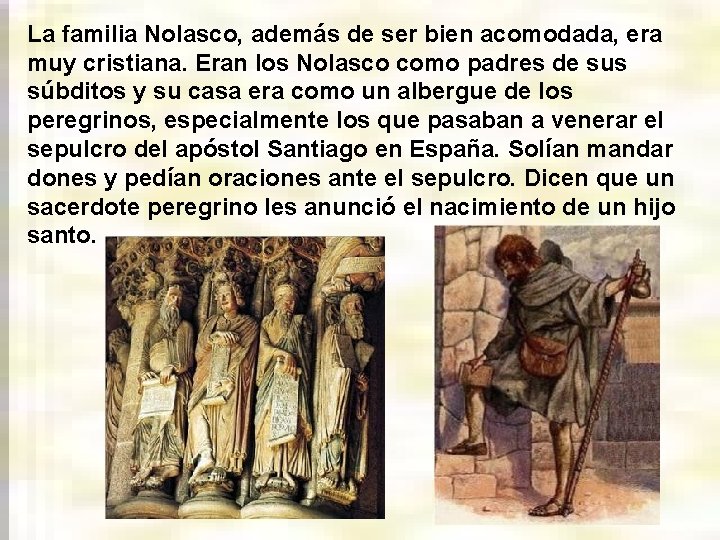 La familia Nolasco, además de ser bien acomodada, era muy cristiana. Eran los Nolasco