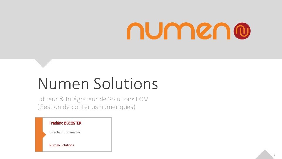 Numen Solutions Editeur & Intégrateur de Solutions ECM (Gestion de contenus numériques) Frédéric DECOSTER