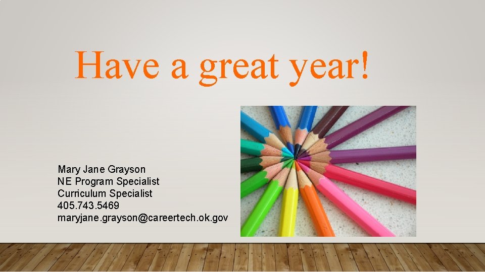 Have a great year! Mary Jane Grayson NE Program Specialist Curriculum Specialist 405. 743.