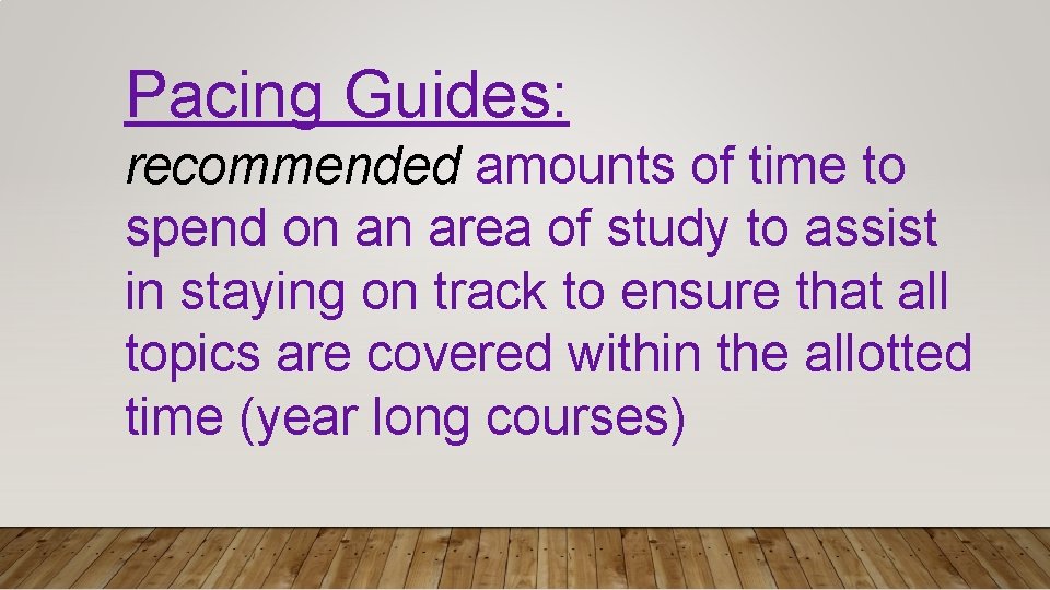 Pacing Guides: recommended amounts of time to spend on an area of study to