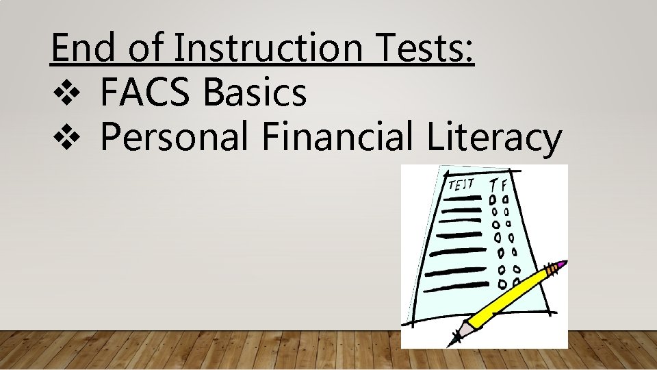 End of Instruction Tests: v FACS Basics v Personal Financial Literacy 