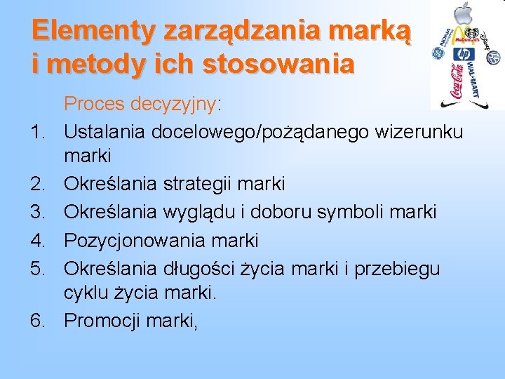 Elementy zarządzania marką i metody ich stosowania 1. 2. 3. 4. 5. 6. Proces