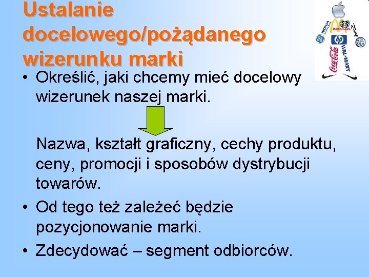 Ustalanie docelowego/pożądanego wizerunku marki • Określić, jaki chcemy mieć docelowy wizerunek naszej marki. Nazwa,