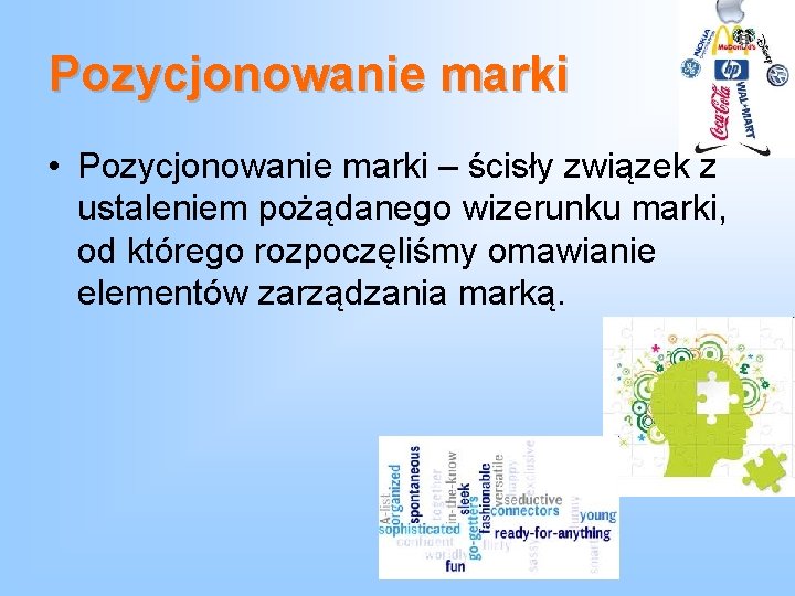 Pozycjonowanie marki • Pozycjonowanie marki – ścisły związek z ustaleniem pożądanego wizerunku marki, od