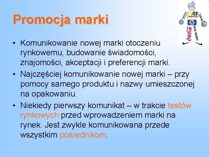 Promocja marki • Komunikowanie nowej marki otoczeniu rynkowemu, budowanie świadomości, znajomości, akceptacji i preferencji