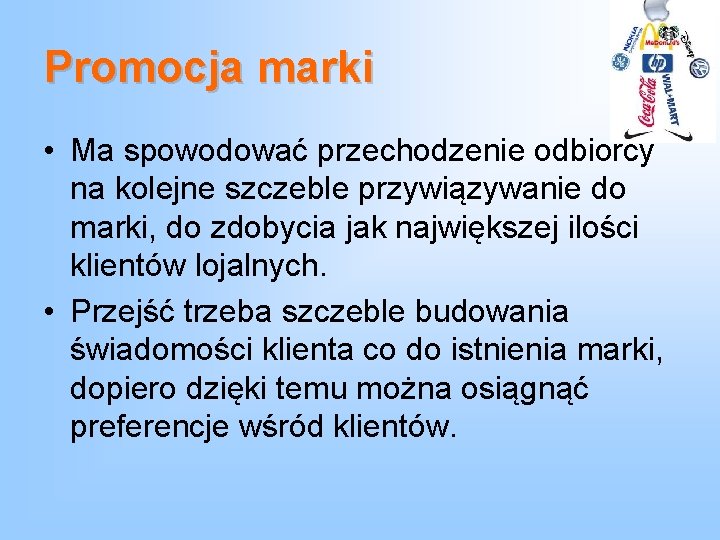 Promocja marki • Ma spowodować przechodzenie odbiorcy na kolejne szczeble przywiązywanie do marki, do