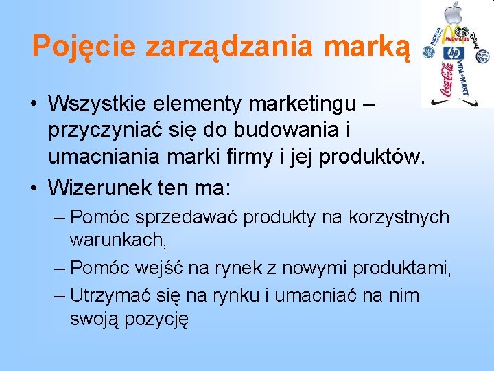 Pojęcie zarządzania marką • Wszystkie elementy marketingu – przyczyniać się do budowania i umacniania