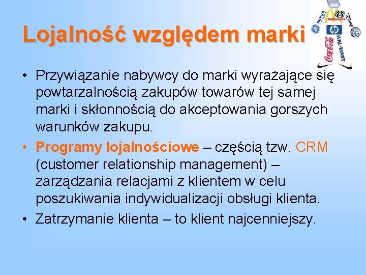 Lojalność względem marki • Przywiązanie nabywcy do marki wyrażające się powtarzalnością zakupów towarów tej