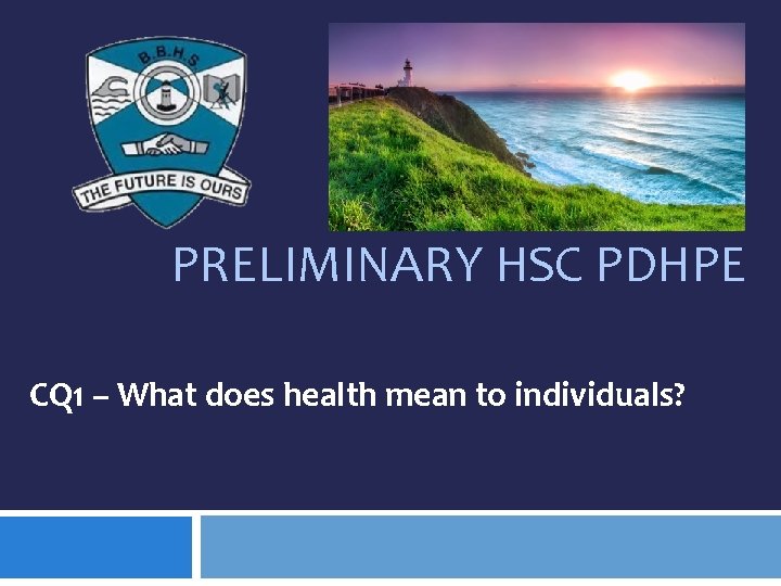 PRELIMINARY HSC PDHPE CQ 1 – What does health mean to individuals? 