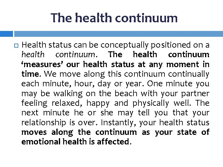 The health continuum Health status can be conceptually positioned on a health continuum. The