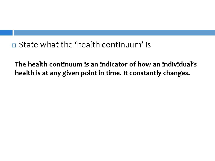  State what the ‘health continuum’ is The health continuum is an indicator of