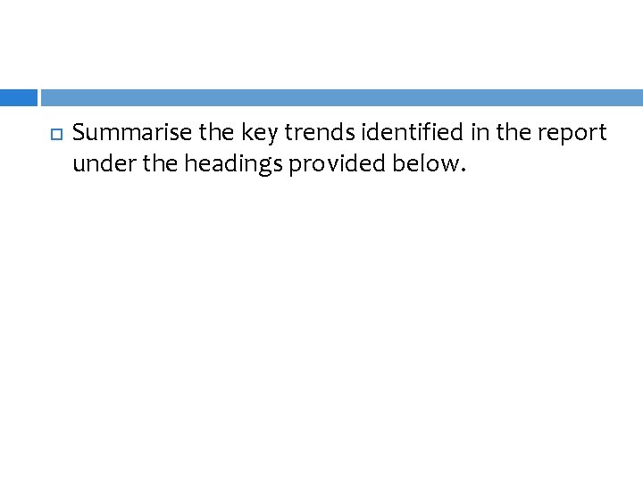  Summarise the key trends identified in the report under the headings provided below.