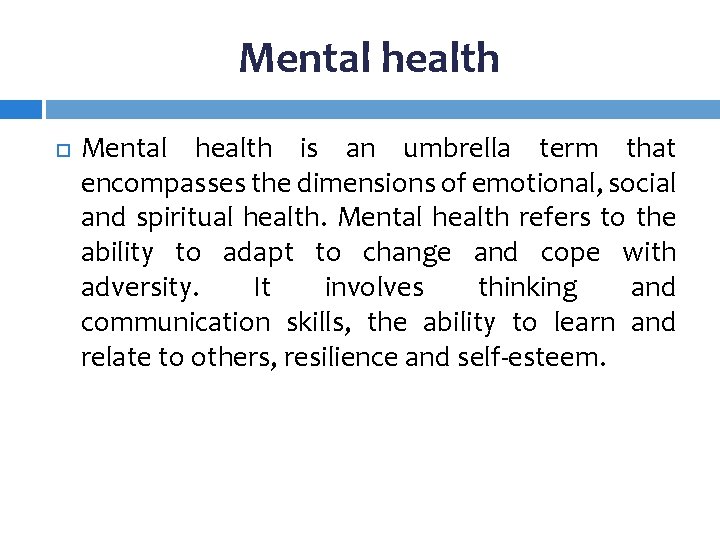 Mental health is an umbrella term that encompasses the dimensions of emotional, social and