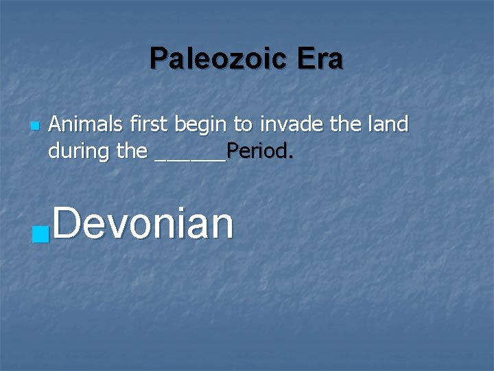 Paleozoic Era n Animals first begin to invade the land during the ______Period. n.