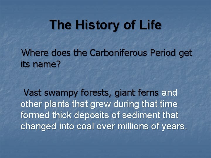 The History of Life Where does the Carboniferous Period get its name? Vast swampy