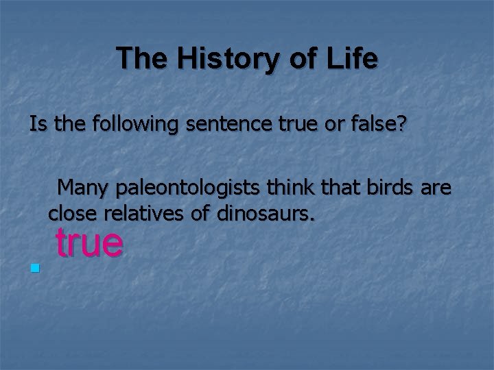 The History of Life Is the following sentence true or false? Many paleontologists think