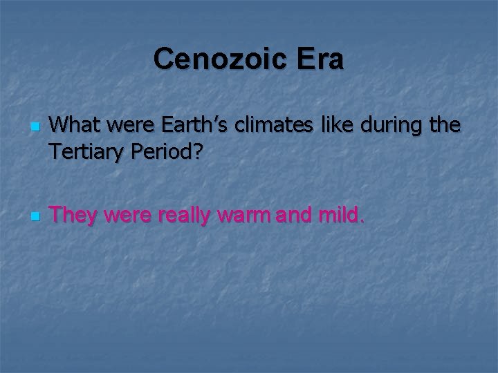 Cenozoic Era n n What were Earth’s climates like during the Tertiary Period? They