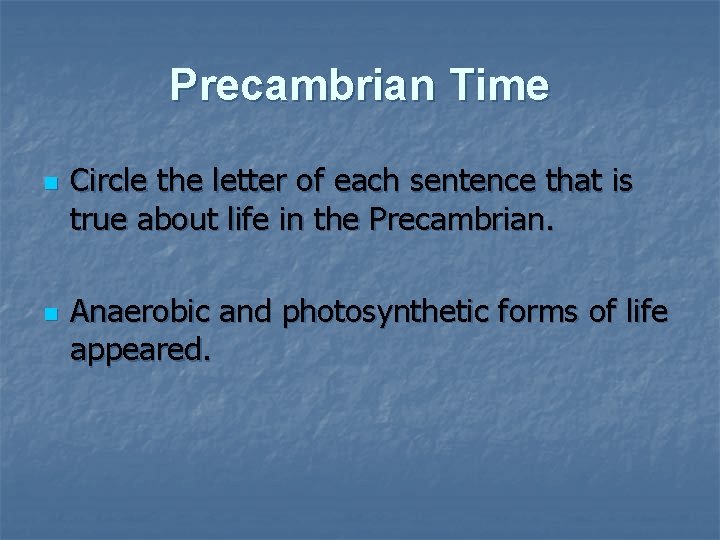 Precambrian Time n n Circle the letter of each sentence that is true about