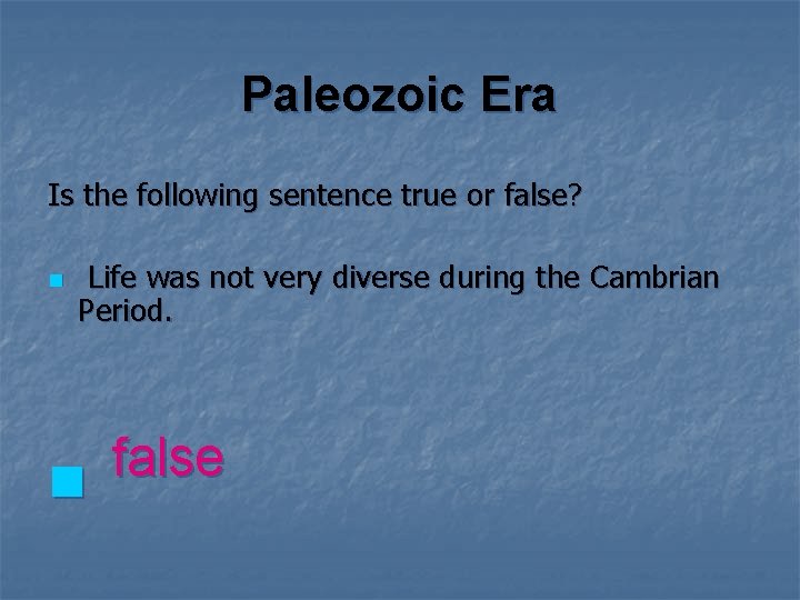 Paleozoic Era Is the following sentence true or false? n Life was not very