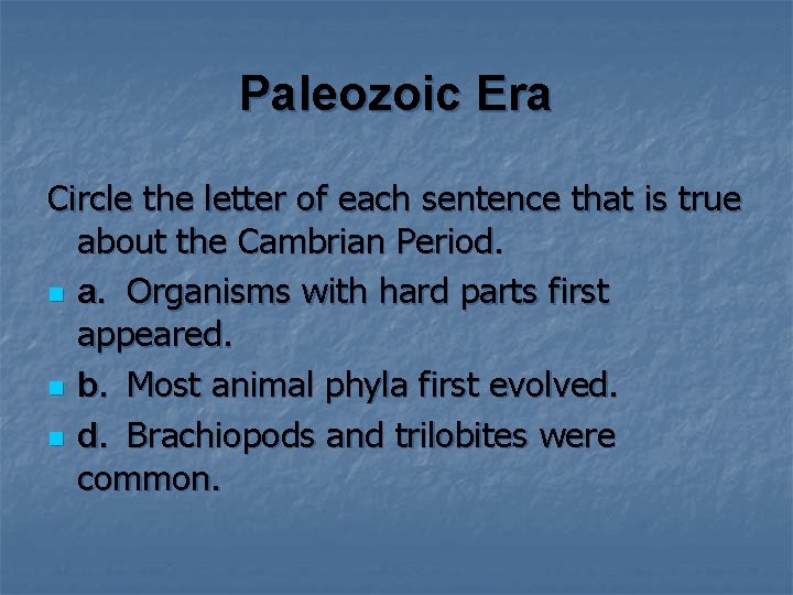 Paleozoic Era Circle the letter of each sentence that is true about the Cambrian