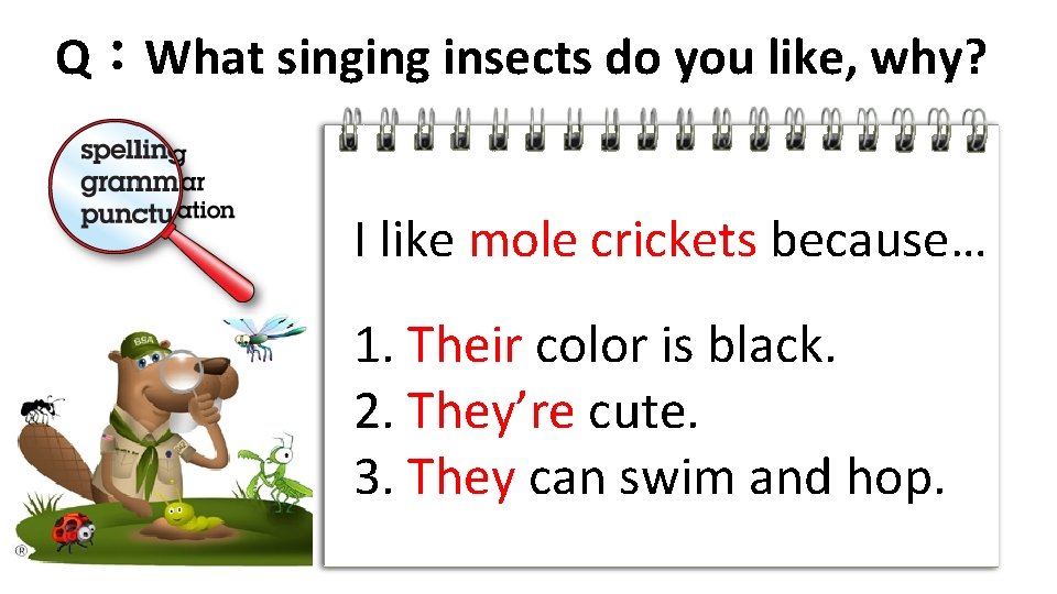 Q：What singing insects do you like, why? I like mole crickets because… 1. Their