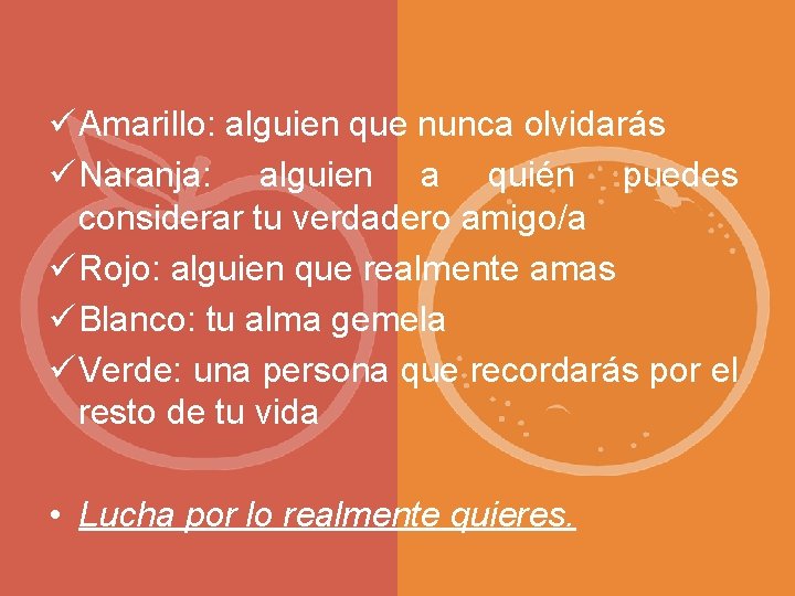 ü Amarillo: alguien que nunca olvidarás ü Naranja: alguien a quién puedes considerar tu