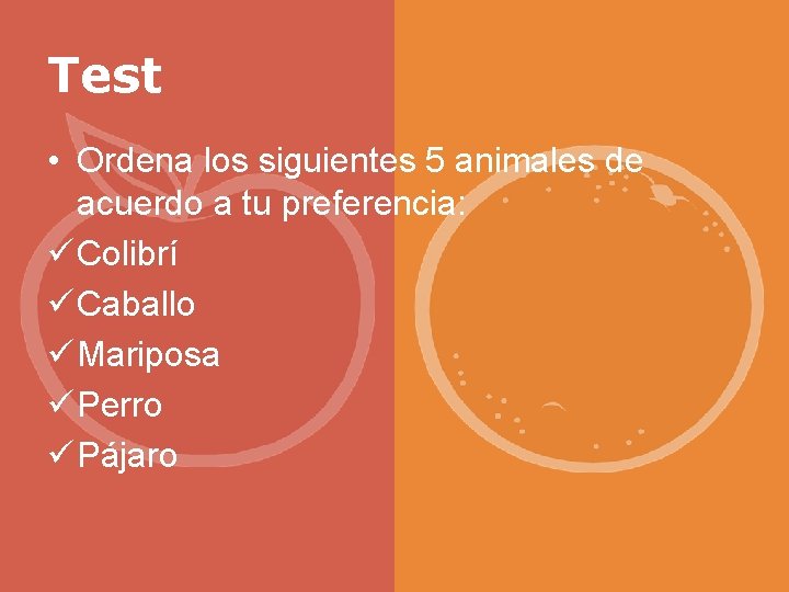 Test • Ordena los siguientes 5 animales de acuerdo a tu preferencia: ü Colibrí