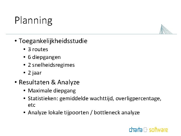 Planning • Toegankelijkheidsstudie • • 3 routes 6 diepgangen 2 snelheidsregimes 2 jaar •