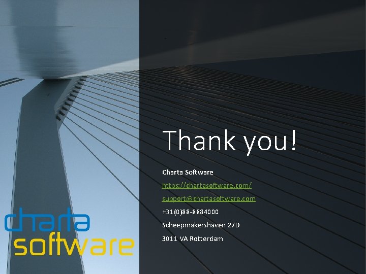 Thank you! Charta Software https: //chartasoftware. com/ support@chartasoftware. com +31(0)88 -8884000 Scheepmakershaven 27 D