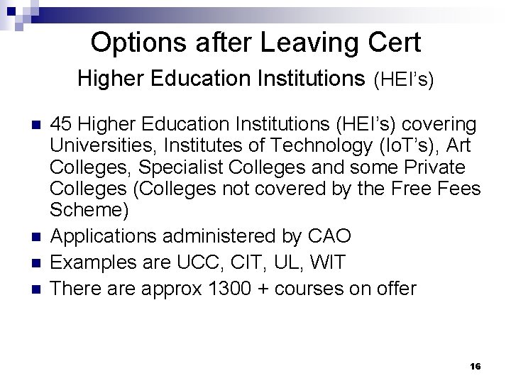 Options after Leaving Cert Higher Education Institutions (HEI’s) n n 45 Higher Education Institutions