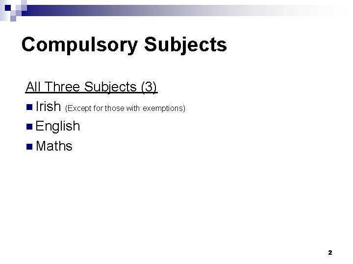 Compulsory Subjects All Three Subjects (3) n Irish (Except for those with exemptions) n