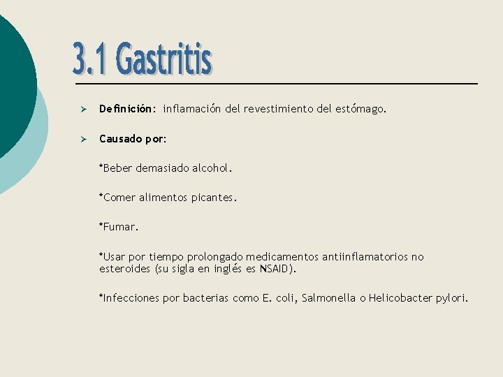 Ø Definición: inflamación del revestimiento del estómago. Ø Causado por: *Beber demasiado alcohol. *Comer