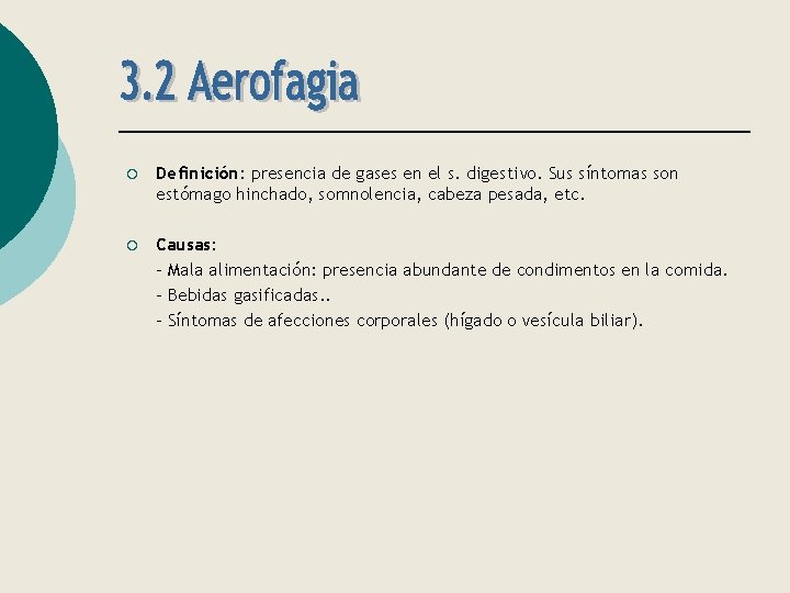 ¡ Definición: presencia de gases en el s. digestivo. Sus síntomas son estómago hinchado,