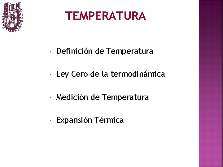 TEMPERATURA Definición de Temperatura Ley Cero de la termodinámica Medición de Temperatura Expansión Térmica